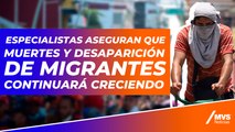 Especialistas aseguran que muertes y desaparición de migrantes continuará creciendo