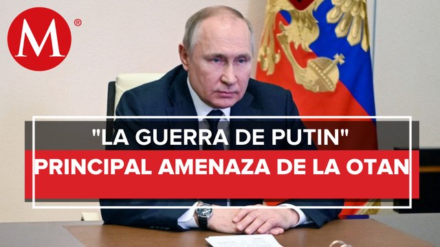 Líderes del mundo acuerden que Rusia es una amenaza