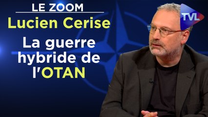 Zoom - Lucien Cerise - Ukraine : la guerre hybride de l'OTAN
