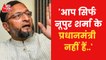 Owaisi hits out at PM Modi over Nupur Sharma controversy