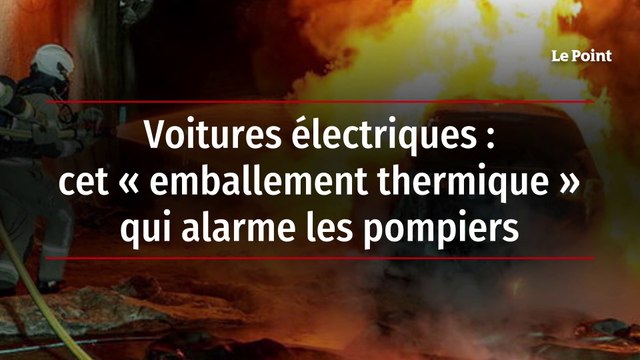 Voitures électriques : cet « emballement thermique » qui alarme les pompiers