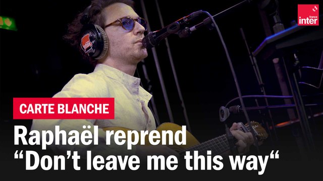 Quand Raphael reprend Don't leave me this way de Thelma Houston