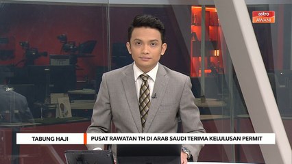 Tabung Haji | Pusat rawatan TH di Arab Saudi terima kelulusan permit