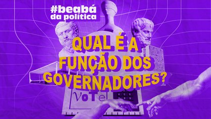 Afinal, qual o papel dos governadores?