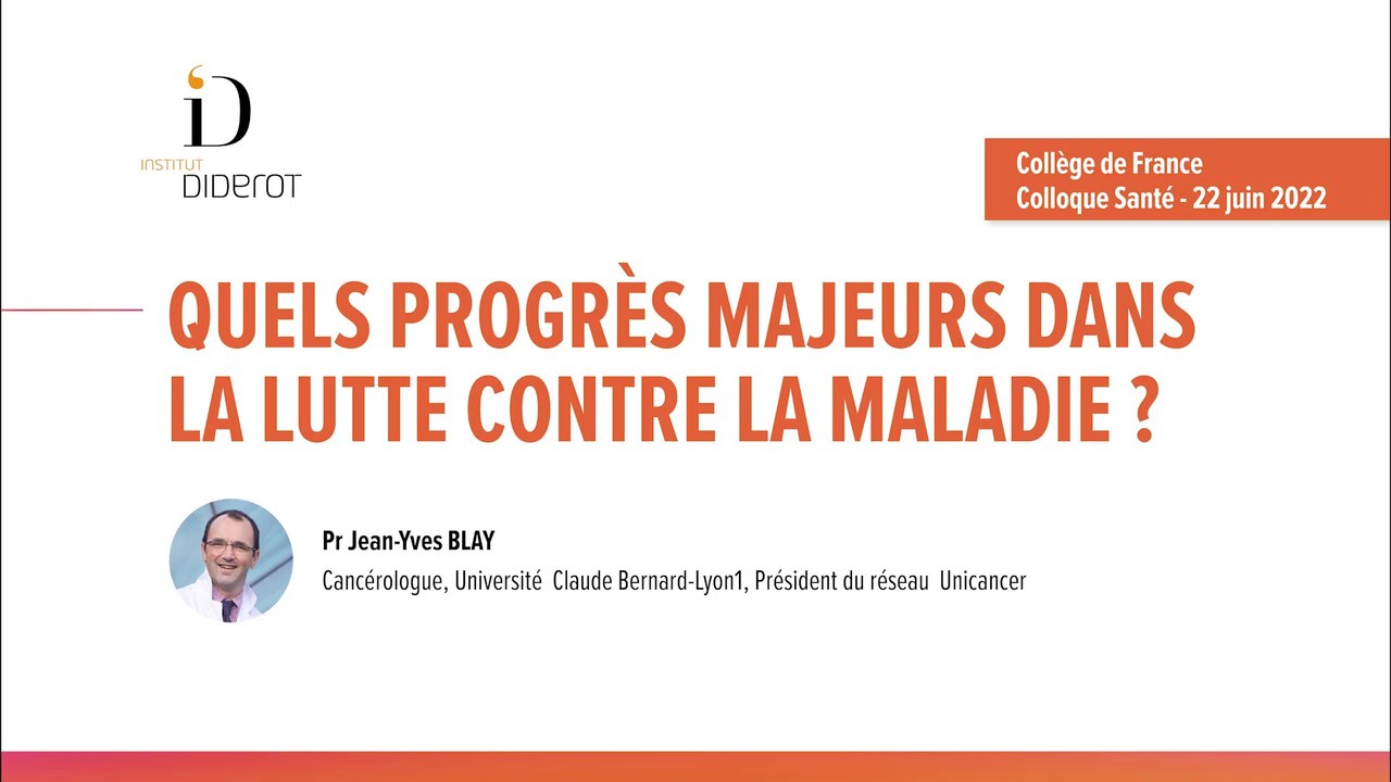 Partie 3 - Quels progrès majeurs dans la lutte contre la maladie ? - Pr Jean-Yves Blay