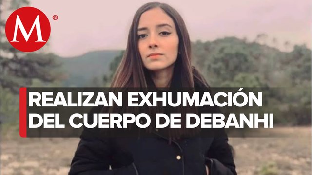 Realizan exhumación del cuerpo de Debanhi Escobar en Nuevo León
