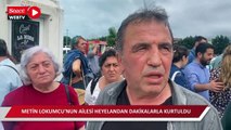 Metin Lokumcu’nun ailesi heyelandan dakikalarla kurtuldu