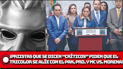 ¡Priistas que se dicen “críticos” piden que el tricolor se alíe con el PAN, PRD, y MC para ganarle a Morena!