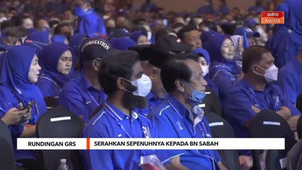 Rundingan GRS | Serahkan sepenuhnya kepada BN Sabah