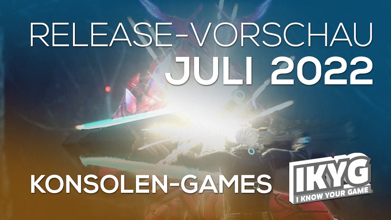 Games-release-vorschau - juli 2022 - konsole