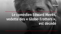 Le comédien Edward Meeks, vedette des « Globe-Trotters », est décédé