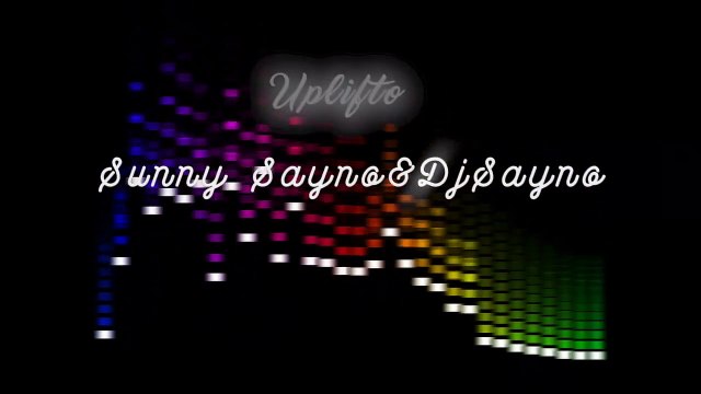 Uplifto Sunny Sayno Dj Sayno #Latest Song#newsongs