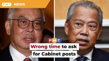 Wrong time to ask for posts of DPM, ministers, Najib tells Muhyiddin