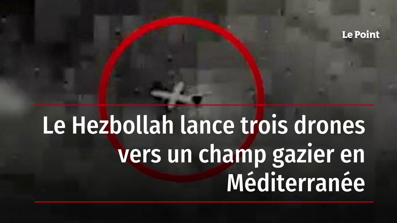 Le Hezbollah lance trois drones vers un champ gazier en Méditerranée