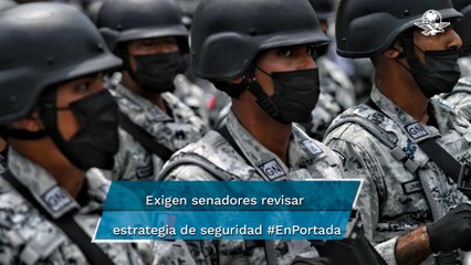 Exigen senadores revisar estrategia de seguridad #EnPortada