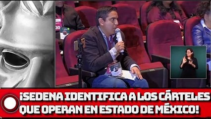 ¡SEDENA identifica a los cárteles que operan en Estado de México!