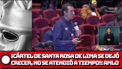 AMLO ¡Cártel de Sta. Rosa de Lima se dejó crecer, no se atendió a tiempo!