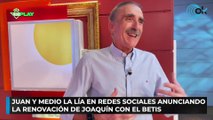 Juan y Medio la lía en redes sociales anunciando la renovación de Joaquín con el Betis