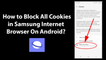 How to Block All Cookies in Samsung Internet Browser On Android?