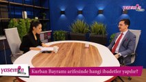 Kurban Bayramı arifesinde hangi ibadetlerin yapılması tavsiye edilmiştir? İlahiyatçı Yazar Adnan Şensoy anlatıyor