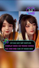Cô gái gây bất ngờ khi cosplay nhân vật trong Vương Giả Vinh Diệu cực kỳ hoàn hảo