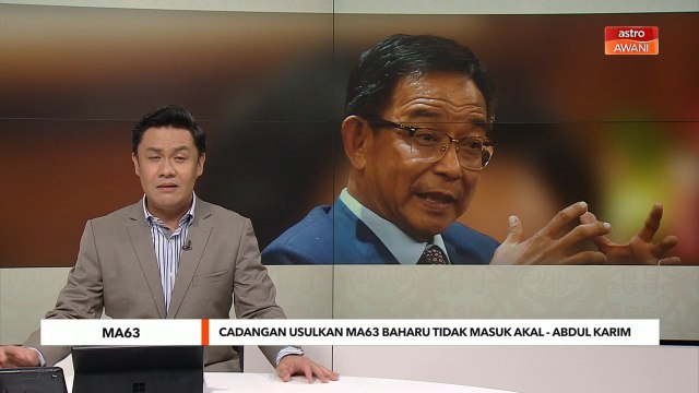 MA63 | Cadangan usulkan MA63 baharu tidak masuk akal - Abdul Karim