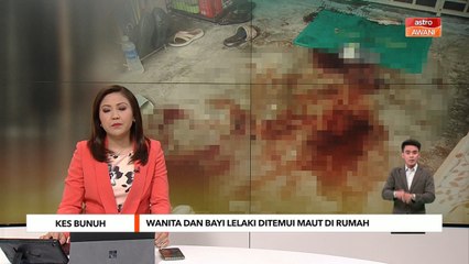 Kes Bunuh | Wanita dan bayi lelaki ditemui maut di rumah