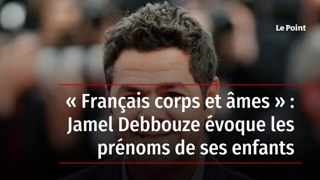 « Français corps et âmes » : Jamel Debbouze évoque les prénoms de ses enfants
