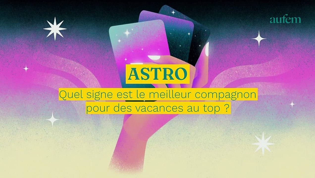Quel signe astro est le meilleur compagnon pour des vacances au top ?