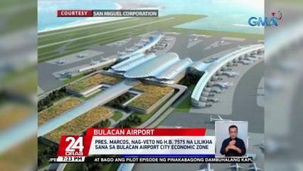 Pres. Marcos, nag-veto ng H.B. 7575 na lilikha sana sa Bulacan Airport City Economic Zone | 24 Oras