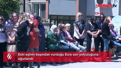 Eski eşinin başından vurduğu Esra son yolculuğuna uğurlandı