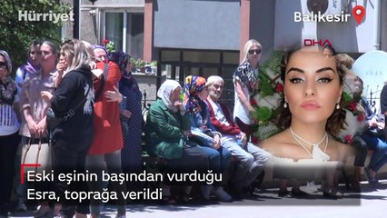 Eski eşinin başından vurduğu Esra Altınkaynak, toprağa verildi
