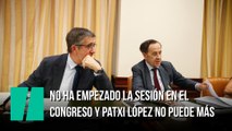 No ha empezado la sesión en el Congreso y Patxi López no puede más