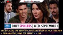 The Bold and the Beautiful Spoilers: Week of July 4 Preview – Finn Awakens, Asks For Steffy –  - 1br