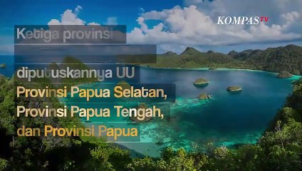 Kini Ada 3 Provinsi Baru dari Papua, dan Ini Dia Daftar 37 Provinsi di Indonesia