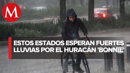 Huracán 'Bonnie' ocasionará lluvias intensas en siete entidades del país
