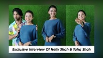 Exclusive Interview Of Helly Shah & Taha Shah 2022