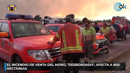 El incendio de Venta del Moro, "desbordado", afecta a 800 hectáreas