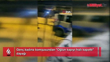 Genç kadına komşusundan dayak: Oğlun kapıyı hızlı kapattı