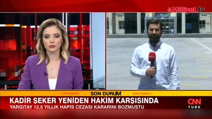 Cezası bozulan Kadir Şeker hakim karşısına çıkacak