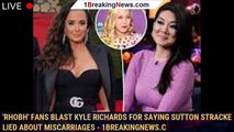 'RHOBH' fans blast Kyle Richards for saying Sutton Stracke LIED about miscarriages - 1breakingnews.c