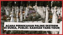 Acara Pernikahan Paling Ekstrem di Dunia, Publik: Kasihan Yang Sedang Tidur Nanti Bangun