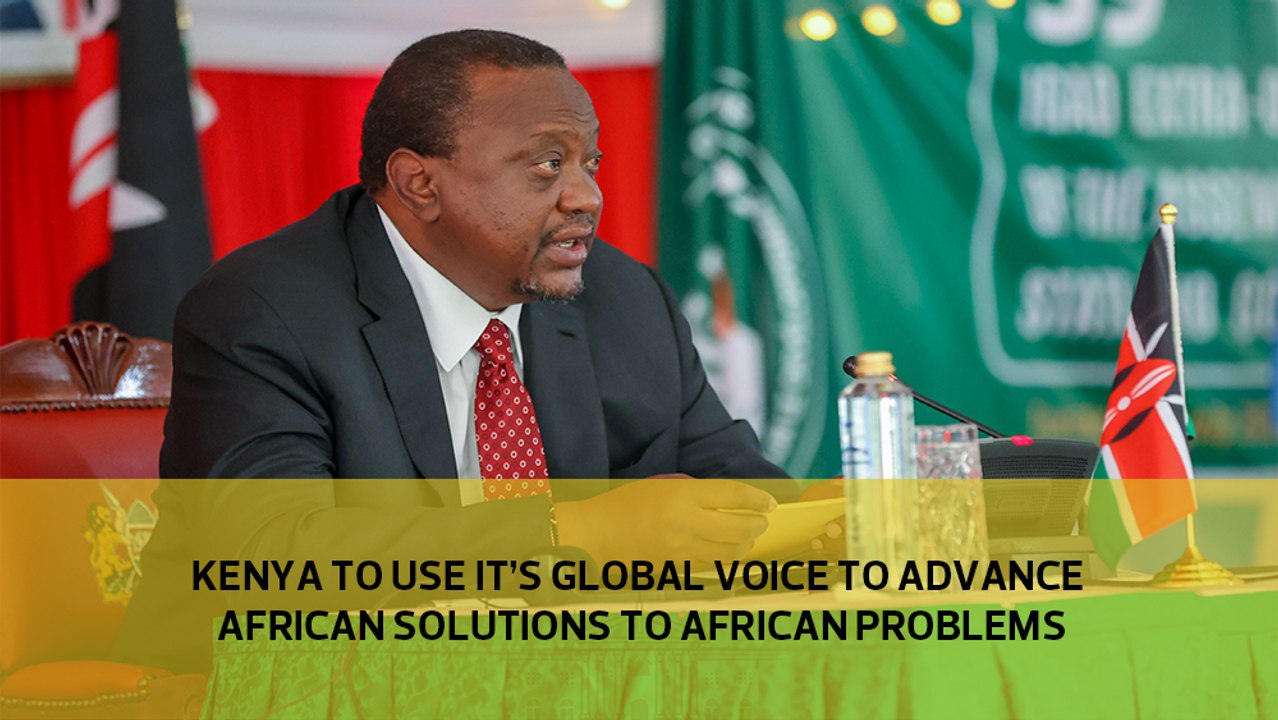 Kenya to use its global voice to advance African solutions to African problems