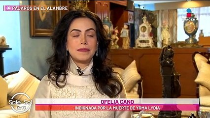 Ofelia Cano indignada por muerte de Yrma Lydya