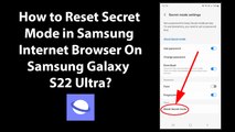 How to Reset Secret Mode in Samsung Internet Browser On Samsung Galaxy S22 Ultra?