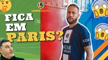LANCE! Rápido: Galtier fala sobre Neymar, Flamengo recusa oferta por Arão e Pikachu pode sair do Fortaleza!