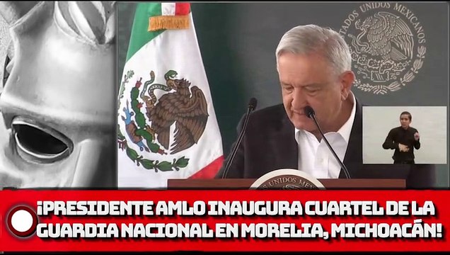 ¡AMLO inaugura cuartel de la Guardia Nacional en Morelia, Michoacán!
