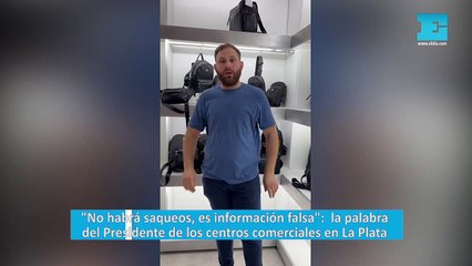 "No habrá saqueos, es información falsa": la palabra del Presidente de los centros comerciales en La Plata