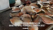 *Novas suspeitas de doença da URINA PRETA faz pescadores temerem crise*