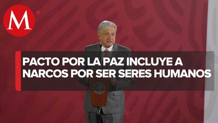 En pacto por la paz se debe incluir a narcos porque son seres humanos, afirma AMLO